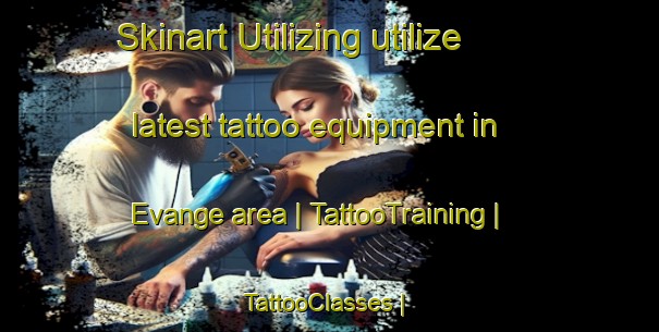 Skinart Utilizing utilize latest tattoo equipment in Evange area | TattooTraining | TattooClasses | SkinartTraining-France